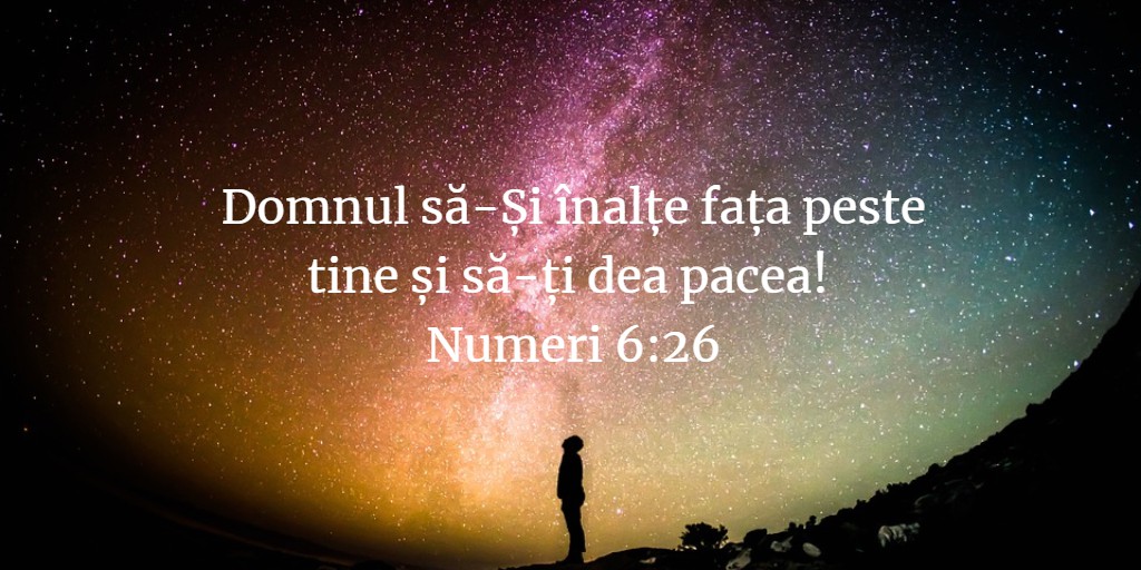Domnul să-Și înalțe fața peste tine și să-ți dea pacea! Numeri 6:26