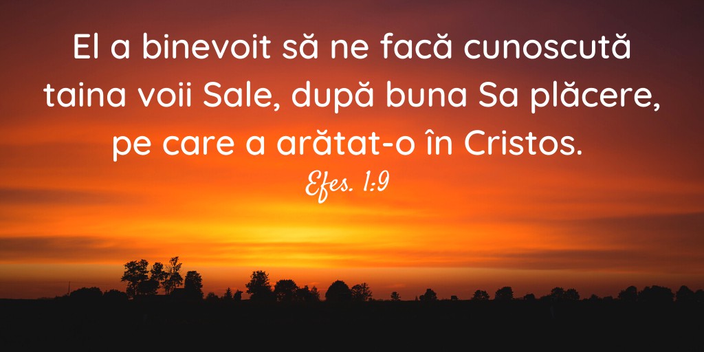 El a binevoit să ne facă cunoscută taina voii Sale, după buna Sa plăcere, pe care a arătat‑o în Cristos. Efes. 1:9