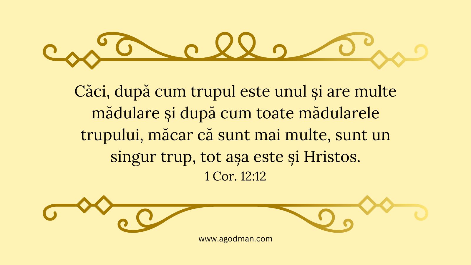 Căci, după cum trupul este unul și are multe mădulare și după cum toate mădularele trupului, măcar că sunt mai multe, sunt un singur trup, tot așa este și Hristos. 1 Cor. 12:12