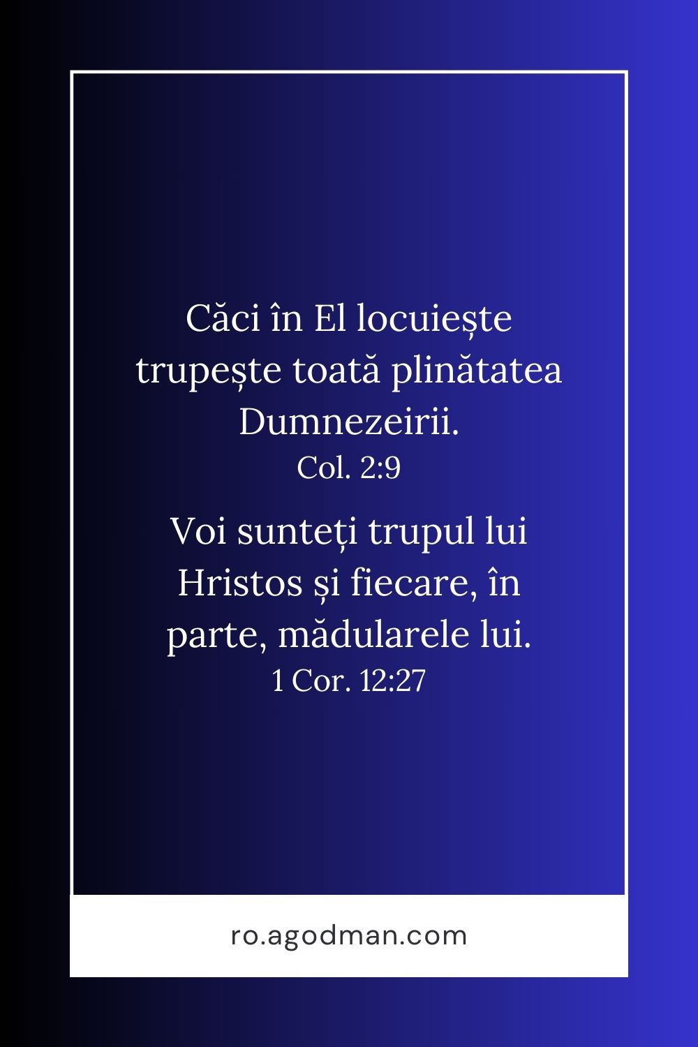 Căci în El locuiește trupește toată plinătatea Dumnezeirii. Col. 2:9 Voi sunteți trupul lui Hristos și fiecare, în parte, mădularele lui. 1 Cor. 12:27