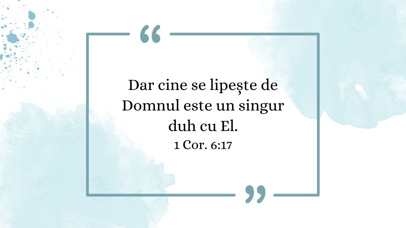 Dar cine se lipește de Domnul este un singur duh cu El. 1 Cor. 6:17