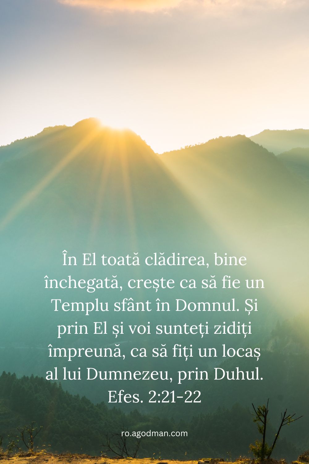 În El toată clădirea, bine închegată, crește ca să fie un Templu sfânt în Domnul. Și prin El și voi sunteți zidiți împreună, ca să fiți un locaș al lui Dumnezeu, prin Duhul. Efes. 2:21-22