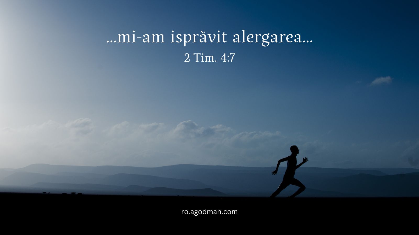 ...mi-am isprăvit alergarea... 2 Tim. 4:7