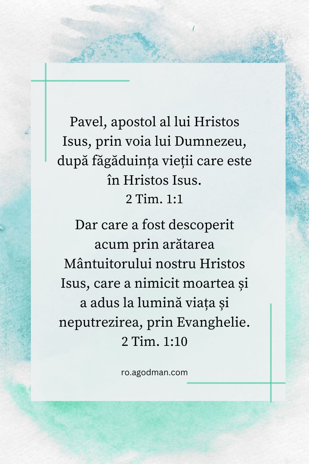 Pavel, apostol al lui Hristos Isus, prin voia lui Dumnezeu, după făgăduința vieții care este în Hristos Isus. 2 Tim. 1:1 Dar care a fost descoperit acum prin arătarea Mântuitorului nostru Hristos Isus, care a nimicit moartea și a adus la lumină viața și neputrezirea, prin Evanghelie. 2 Tim. 1:10