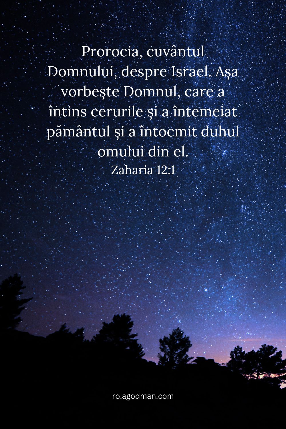 Prorocia, cuvântul Domnului, despre Israel. Așa vorbește Domnul, care a întins cerurile și a întemeiat pământul și a întocmit duhul omului din el. Zaharia 12:1