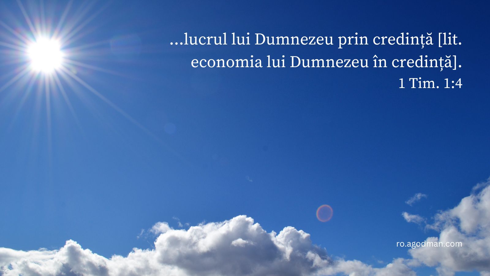 ...lucrul lui Dumnezeu prin credință [lit. economia lui Dumnezeu în credință]. 1 Tim. 1:4